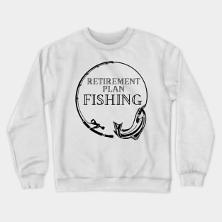 Retirement Plan Fishing Funny Fishing Crewneck Sweatshirt